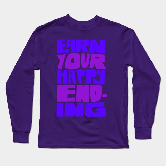 Earn Your Happy Ending Long Sleeve T-Shirt by grrrenadine